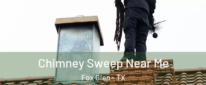Chimney Sweep Near Me Fox Glen - TX