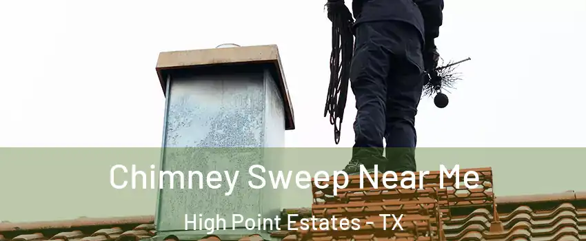 Chimney Sweep Near Me High Point Estates - TX
