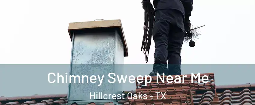 Chimney Sweep Near Me Hillcrest Oaks - TX