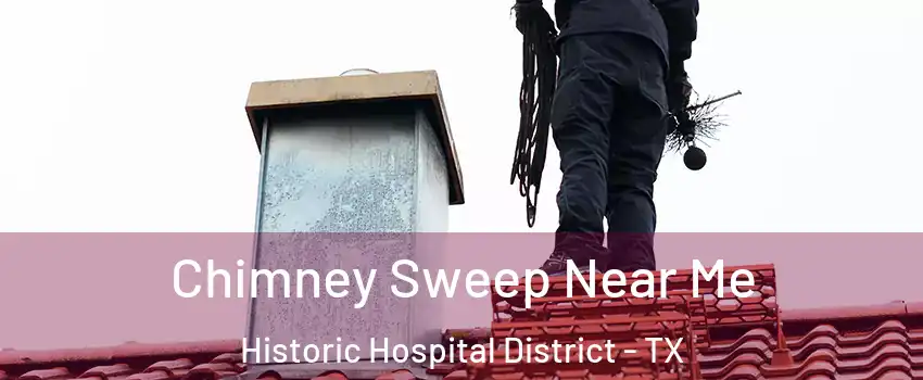 Chimney Sweep Near Me Historic Hospital District - TX