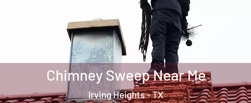 Chimney Sweep Near Me Irving Heights - TX