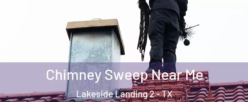 Chimney Sweep Near Me Lakeside Landing 2 - TX