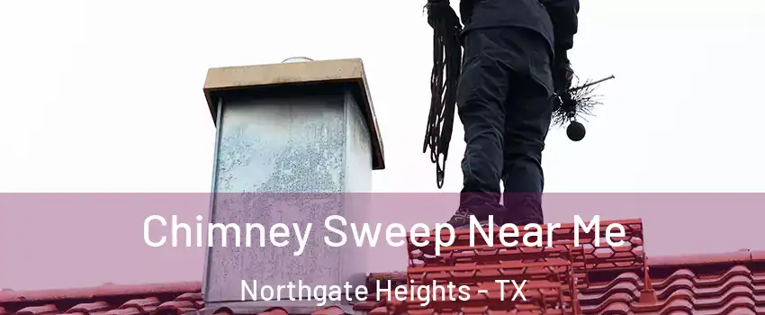 Chimney Sweep Near Me Northgate Heights - TX