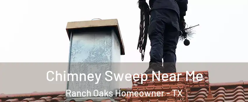 Chimney Sweep Near Me Ranch Oaks Homeowner - TX