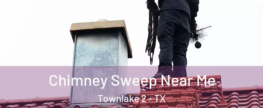 Chimney Sweep Near Me Townlake 2 - TX