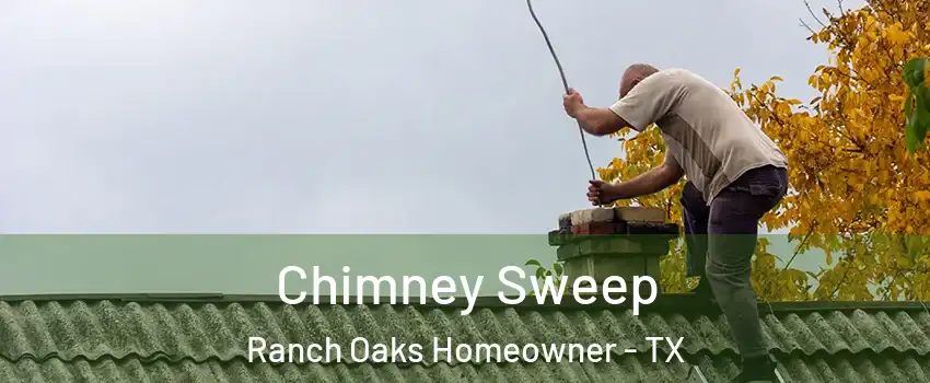 Chimney Sweep Ranch Oaks Homeowner - TX