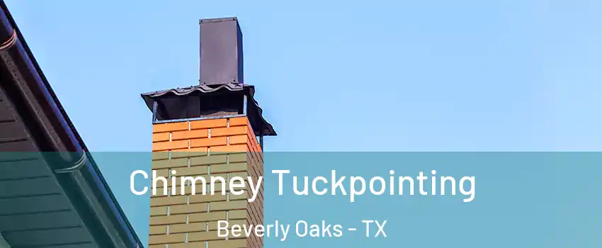 Chimney Tuckpointing Beverly Oaks - TX