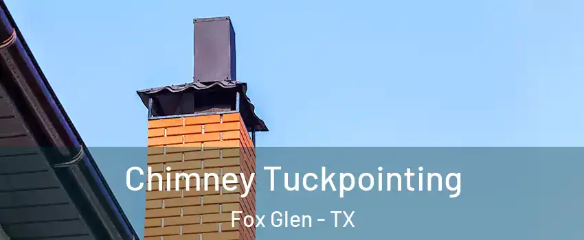 Chimney Tuckpointing Fox Glen - TX