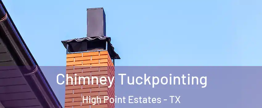 Chimney Tuckpointing High Point Estates - TX