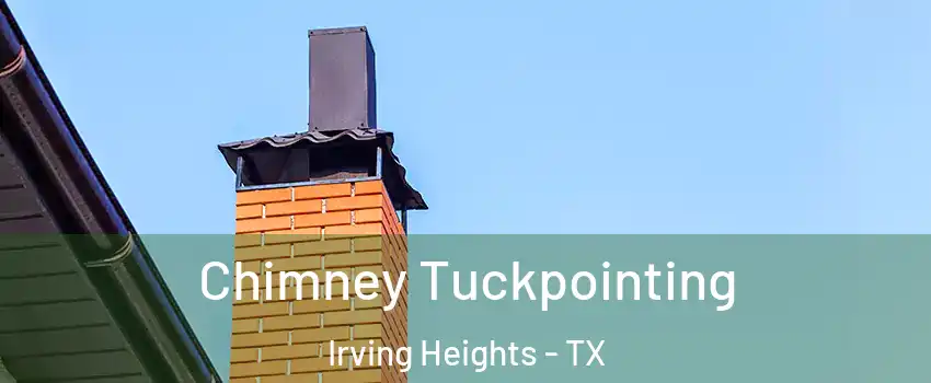 Chimney Tuckpointing Irving Heights - TX