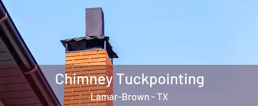 Chimney Tuckpointing Lamar-Brown - TX