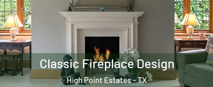 Classic Fireplace Design High Point Estates - TX