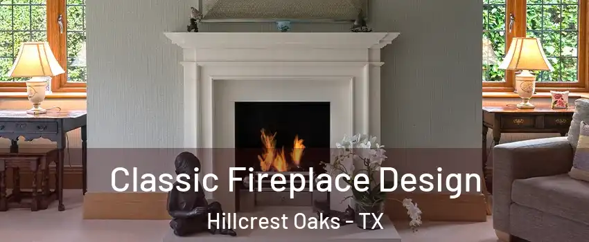 Classic Fireplace Design Hillcrest Oaks - TX