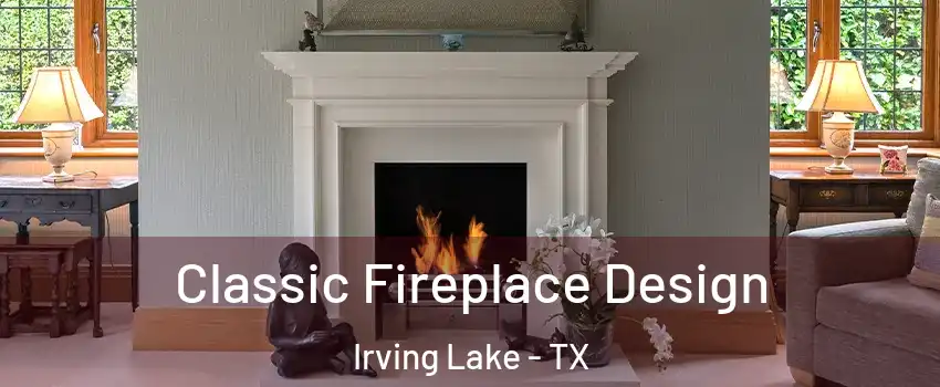 Classic Fireplace Design Irving Lake - TX