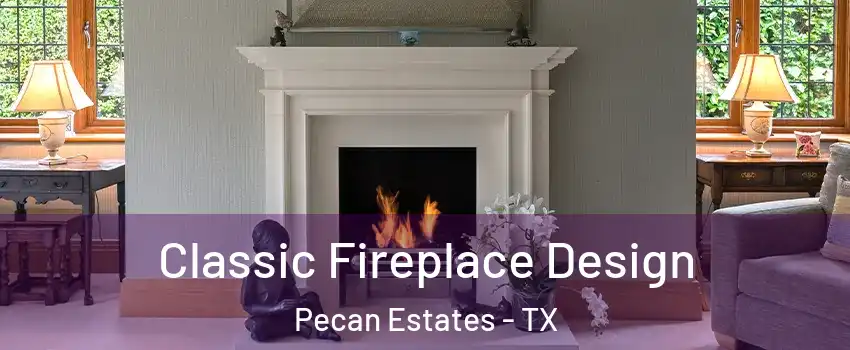 Classic Fireplace Design Pecan Estates - TX