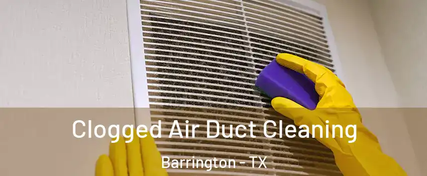 Clogged Air Duct Cleaning Barrington - TX