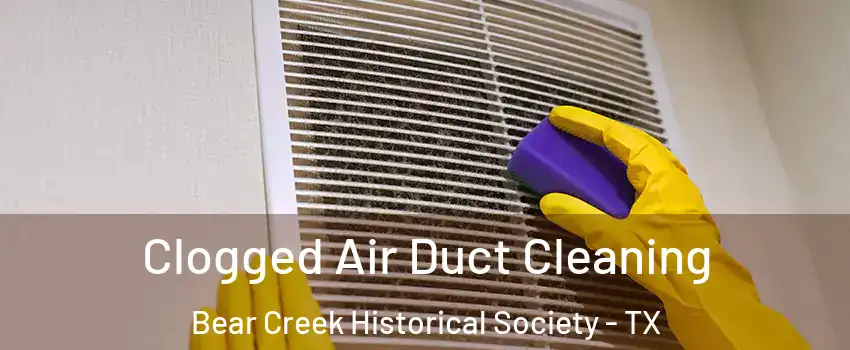 Clogged Air Duct Cleaning Bear Creek Historical Society - TX