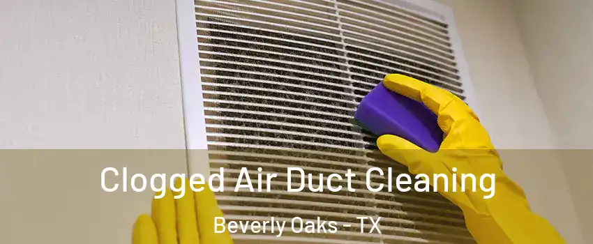 Clogged Air Duct Cleaning Beverly Oaks - TX