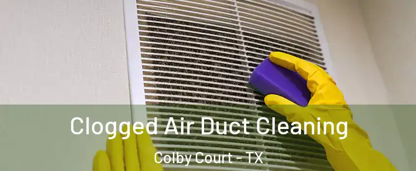 Clogged Air Duct Cleaning Colby Court - TX