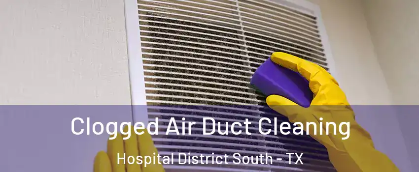 Clogged Air Duct Cleaning Hospital District South - TX