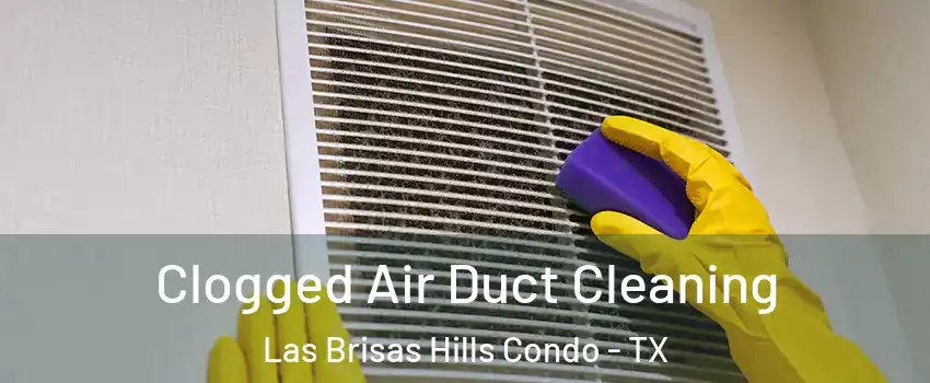 Clogged Air Duct Cleaning Las Brisas Hills Condo - TX