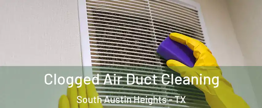Clogged Air Duct Cleaning South Austin Heights - TX