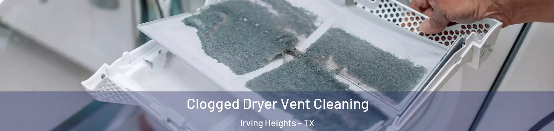 Clogged Dryer Vent Cleaning Irving Heights - TX