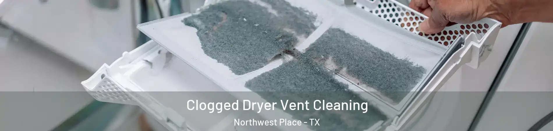 Clogged Dryer Vent Cleaning Northwest Place - TX