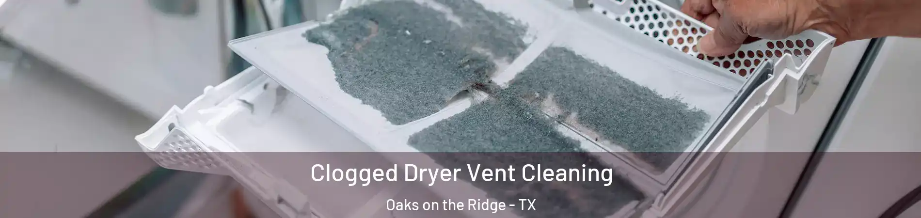 Clogged Dryer Vent Cleaning Oaks on the Ridge - TX