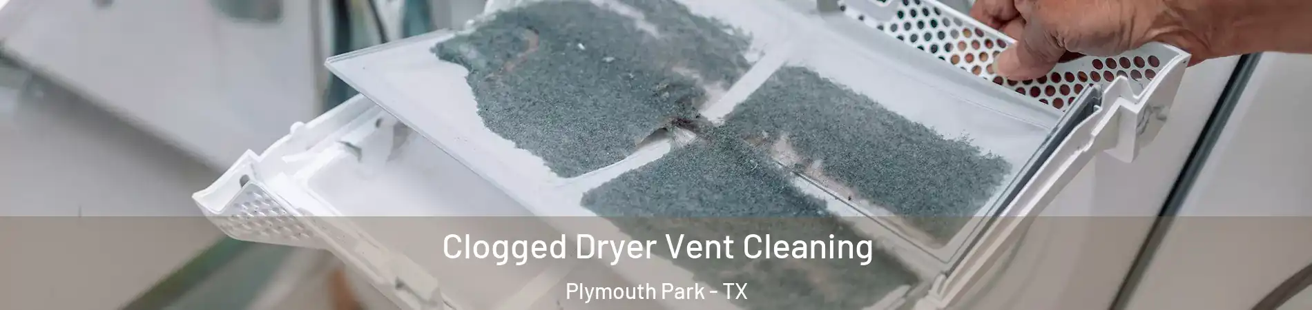 Clogged Dryer Vent Cleaning Plymouth Park - TX