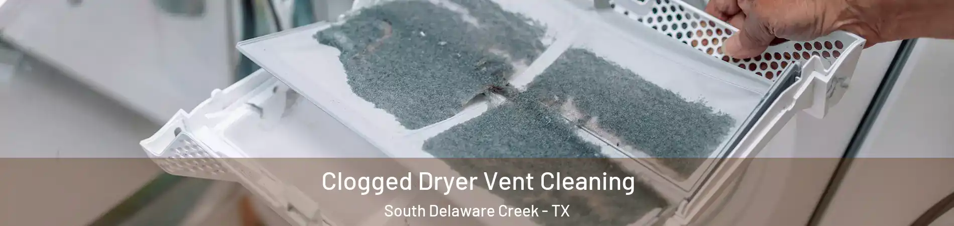 Clogged Dryer Vent Cleaning South Delaware Creek - TX