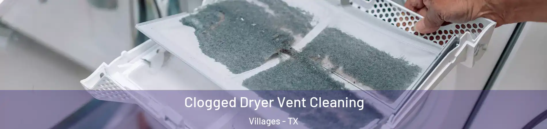 Clogged Dryer Vent Cleaning Villages - TX