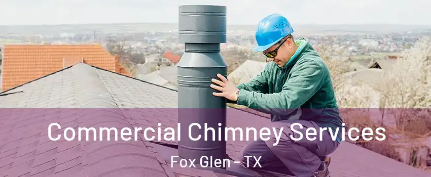 Commercial Chimney Services Fox Glen - TX