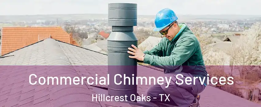 Commercial Chimney Services Hillcrest Oaks - TX