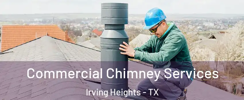 Commercial Chimney Services Irving Heights - TX