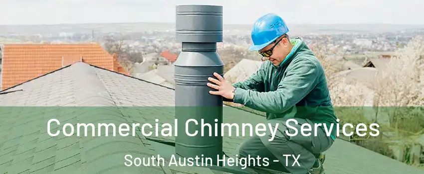 Commercial Chimney Services South Austin Heights - TX