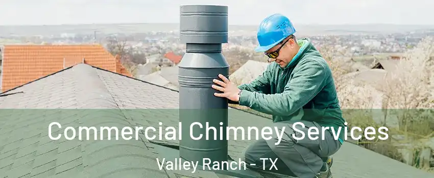 Commercial Chimney Services Valley Ranch - TX