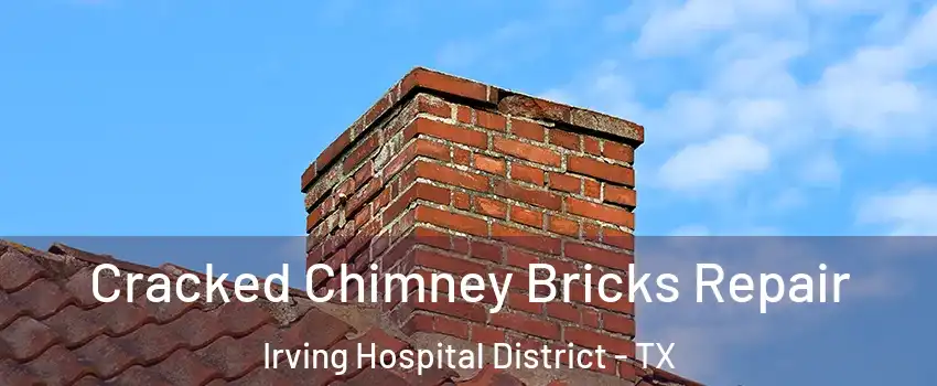 Cracked Chimney Bricks Repair Irving Hospital District - TX