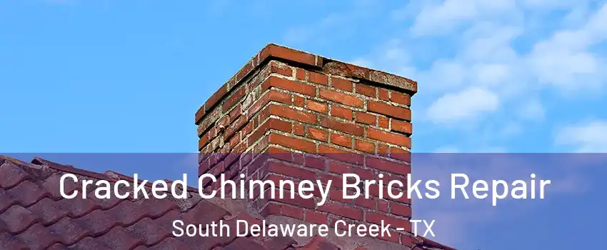 Cracked Chimney Bricks Repair South Delaware Creek - TX