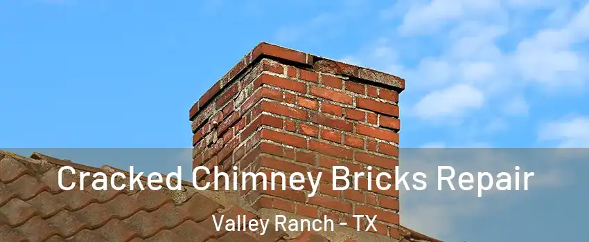Cracked Chimney Bricks Repair Valley Ranch - TX