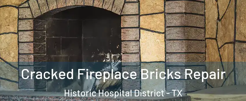 Cracked Fireplace Bricks Repair Historic Hospital District - TX