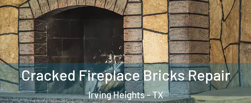 Cracked Fireplace Bricks Repair Irving Heights - TX