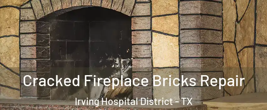 Cracked Fireplace Bricks Repair Irving Hospital District - TX