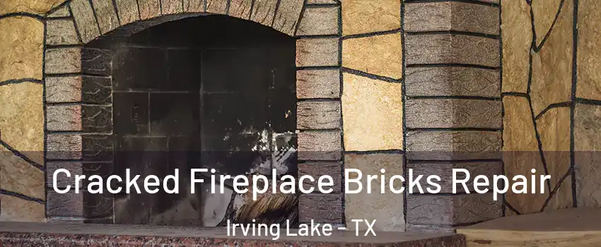 Cracked Fireplace Bricks Repair Irving Lake - TX