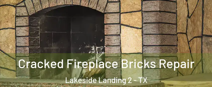 Cracked Fireplace Bricks Repair Lakeside Landing 2 - TX