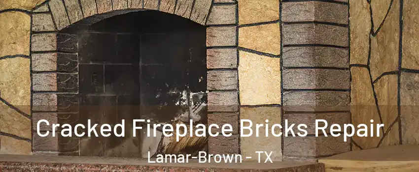 Cracked Fireplace Bricks Repair Lamar-Brown - TX