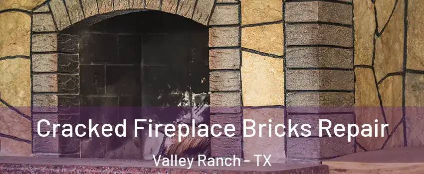 Cracked Fireplace Bricks Repair Valley Ranch - TX