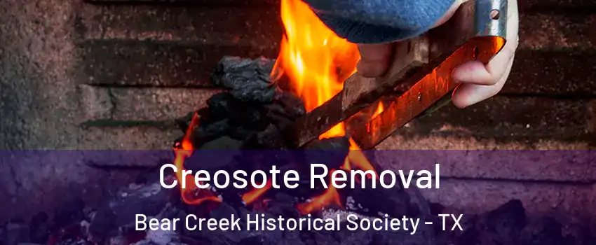 Creosote Removal Bear Creek Historical Society - TX