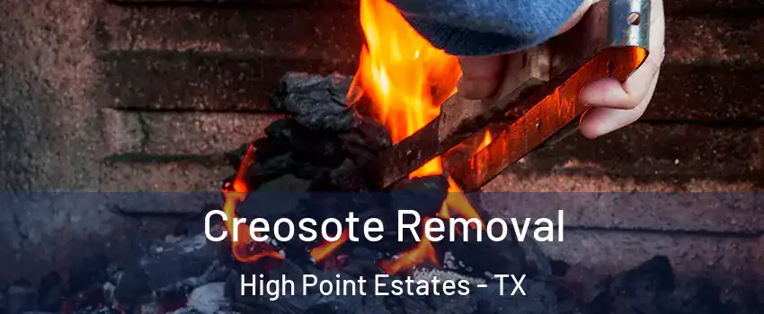 Creosote Removal High Point Estates - TX