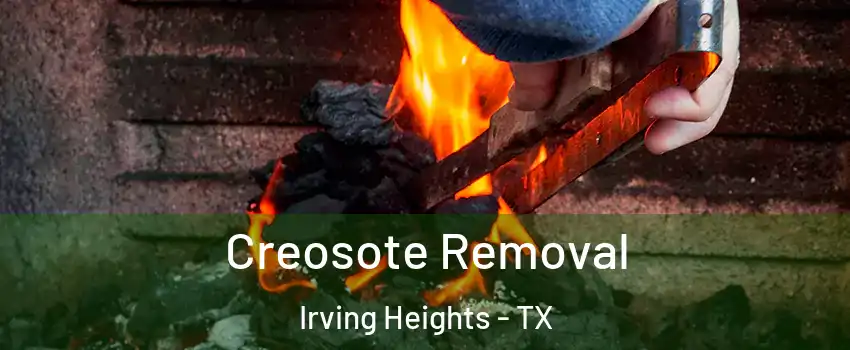 Creosote Removal Irving Heights - TX